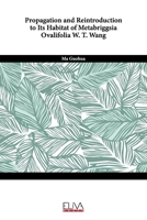 Propagation and reintroduction to its habitat of Metabriggsia ovalifolia W. T. Wang 9994985523 Book Cover