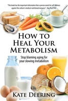 How to Heal Your Metabolism: Learn How the Right Foods, Sleep, the Right Amount of Exercise, and Happiness Can Increase Your Metabolic Rate and Help Heal Your Broken Metabolism 1511585625 Book Cover