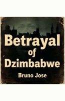 Betrayal of Dzimbabwe B0GTWLTZJB Book Cover