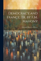 Democracy and France, Tr. by F.M. Mahony 1021625450 Book Cover