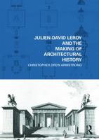 Julien-David Leroy and the Making of Architectural History 0415778891 Book Cover