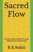Sacred Flow: Connect, Heal, and Grow Through Meditation and Forgiveness B0FNX75QL1 Book Cover