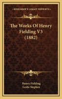 The Works Of Henry Fielding V3 1104668076 Book Cover