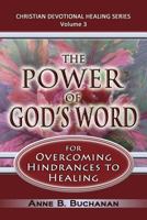 The Power of God's Word for Overcoming Hindrances to Healing: A Christian Devotional with Prayers for Healing and Scriptures for Healing, Volume 3 1475199147 Book Cover