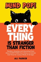 Mind Pop! EVERYTHING Is Stranger Than Fiction: Random, Amazing, and Interesting Facts About Everything from History to Animals and Trivia for Curious Minds of All Ages B0DX9KZYDY Book Cover
