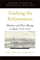 Teaching the Reformation: Ministers and Their Message in Basel, 1529-1629 (Oxford Studies in Historical Theology) 0195305760 Book Cover