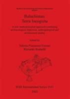 Baluchistan: Terra Incognita: A New Methodological Approach Combining Archaeological, Historical, Anthropological and Architectural (Studies in the Archaeology and History of Baluchistan) 1841715131 Book Cover