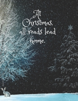 At Christmas, all roads lead home.: This large empty notebook is ideal for writing and drawing. Nice cover will make us happy to use it. Perfect as a gift. (Blank Christmas) 1671629558 Book Cover