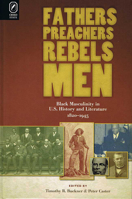 Fathers, Preachers, Rebels, Men: Black Masculinity in U.S. History and Literature, 1820–1945 0814252273 Book Cover