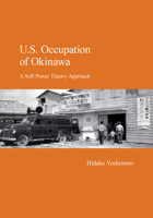 U.S. Occupation of Okinawa: A Soft Power Theory Approach 1920901574 Book Cover
