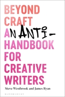 Beyond Craft: An Anti-Handbook for Creative Writers 1350152021 Book Cover