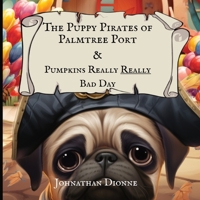 The Puppy Pirates of Palmtree Port & Pumpkins Really Really Bad Day 173902351X Book Cover