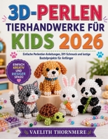 3D-PERLEN TIERHANDWERKE FÜR KIDS 2026: Einfache Perlentier-Anleitungen, DIY-Schmuck und lustige Bastelprojekte für Anfänger (German Edition) B0H2G2481C Book Cover