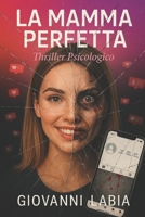 La Mamma Perfetta: Thriller Psicologico (Italian Edition) B0FH2Q6QXM Book Cover