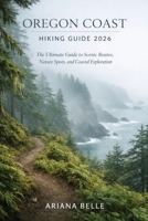 OREGON COAST HIKING GUIDE 2026: The Ultimate Guide to Scenic Routes, Nature Spots, and Coastal Exploration (Wanderfar: A Global Hiking Companion Series) B0GXNBSB24 Book Cover