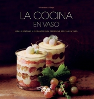 La cocina en vaso: Ideas creativas y elegantes para presentar recetas en vaso (Spanish Edition) B0H5XB3GH6 Book Cover