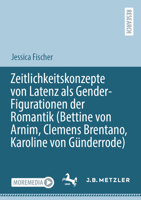 Zeitlichkeitskonzepte von Latenz als Gender-Figurationen der Romantik (Bettine von Arnim, Clemens Brentano, Karoline von Günderrode) (German Edition) 3662687259 Book Cover