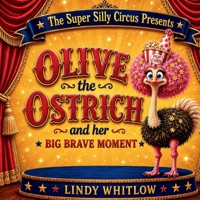 The Super Silly Circus Presents: Olive the Ostrich and her Big Brave Moment B0H42SNBTT Book Cover