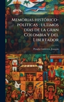 Memorias histÃ3rico-politicas: ultimos dÃ-as de la gran Colombia y del Libertador (Spanish Edition) B0FHBKNF6L Book Cover