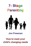 7-Stage Parenting: How to meet your child's changing needs 0993319238 Book Cover
