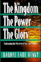 The Kingdom, the Power, the Glory: Embracing the Mystery of the Lord's Prayer 0834115964 Book Cover