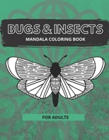 Bug & Insects Mandala Coloring Book for Adults: Mandala Coloring Book Style Designs for Stress Relief Relaxation and Boost Creativity B08RH5K3PS Book Cover