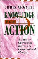 Knowledge for Action: Guide to Overcoming Barriers to Organizational Change (Jossey-Bass Social & Behavioral Science) 1555425194 Book Cover