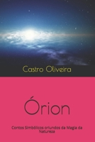 Órion: Contos Simbólicos oriundos da Magia da Natureza (Portuguese Edition) 1679947419 Book Cover
