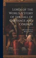 Lords of the World A Story of the Fall of Carthage and Corinth 1019596341 Book Cover