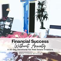 Financial Success Without Anxiety: A 30-Day Devotional for Real Estate Investors B0FF4S1J6L Book Cover