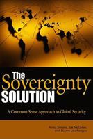 The Sovereignty Solution: A Common Sense Approach to Global Security 1612510507 Book Cover