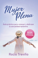 Mujer Plena: Gu?a practica para conocer y disfrutar tu sexualidad B08ZW55V6B Book Cover