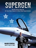 SUPERGEN: HOW MY CAREER CHOSE ME: FROM AIR FORCE MAJOR GENERAL TO URBAN SCHOOL DISTRICT SUPERINTENDENT 1327004593 Book Cover