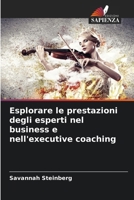 Esplorare le prestazioni degli esperti nel business e nell'executive coaching (Italian Edition) 6208858909 Book Cover