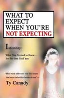 What to Expect When You're Not Expecting: Infertility: What You Needed to Know... But No One Told You 0595290590 Book Cover