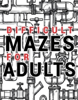Mazes for Adults Difficult: Adult Puzzle Mazes Book 99 Difficult Mazes and Labyrinth Can you escape the maze? B0DSCB2XRG Book Cover