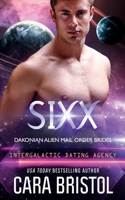 Sixx: Dakonian Alien Mail Order Brides #4 (Intergalactic Dating Agency) B0CH2B7B5B Book Cover