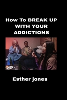 How to break up with your addictions B0BF1W7H1W Book Cover