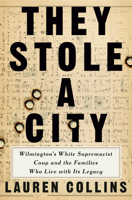 They Stole a City: The 1898 Wilmington Massacre and the Long Shadow of White Supremacy