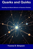 Quarks and Quirks: Decoding the Bizarre Behavior of Quantum Particles B0F1T4Q4R8 Book Cover