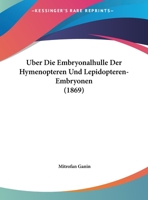 Uber Die Embryonalhulle Der Hymenopteren Und Lepidopteren-Embryonen (1869) 1149843187 Book Cover