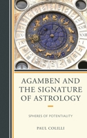 Agamben and the Signature of Astrology: Spheres of Potentiality 149850597X Book Cover