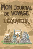 Mon Journal de Voyage l'�quateur: 6x9 Carnet de voyage I Journal de voyage avec instructions, Checklists et Bucketlists, cadeau parfait pour votre s�jour � l'�quateur et pour chaque voyageur. 1695551923 Book Cover