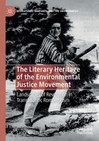The Literary Heritage of the Environmental Justice Movement: Landscapes of Revolution in Transatlantic Romanticism 3030145719 Book Cover