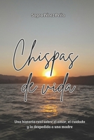 Chispas de vida: Una historia real sobre el amor, el cuidado y la despedida a una madre B0FYT2VH5N Book Cover