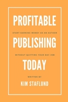 Profitable Publishing Today: Start Earning Money as an Author Without Quitting Your Day Job 1988971438 Book Cover