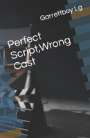 Perfect Script, Wrong Cast B0BMJS7PWY Book Cover