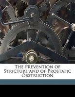 The Prevention of Stricture: And of Prostatic Obstruction 1162237589 Book Cover