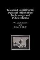 Televised Legislatures: Political Information Technology and Public Choice 0898382629 Book Cover