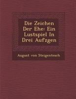 Die Zeichen Der Ehe: Ein Lustspiel in Drei Aufz Gen 1286884993 Book Cover